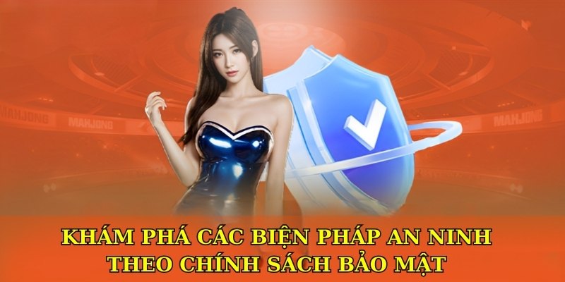 Khám phá các biện pháp an ninh theo chính sách bảo mật