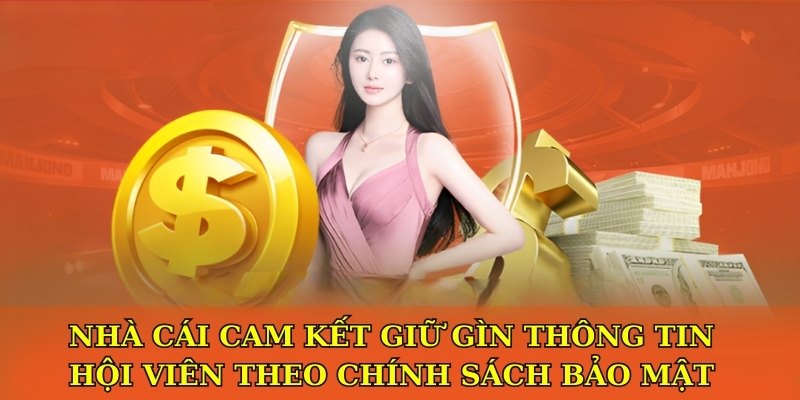 Nhà cái cam kết giữ gìn thông tin hội viên theo chính sách bảo mật.